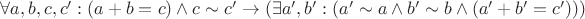 $\forall a,b,c,c^\prime: (a + b= c) \wedge c \sim c^\prime \rightarrow (\exists a^\prime, b^\prime: (a^\prime \sim a \wedge b^\prime \sim b \wedge (a^\prime + b^\prime = c^\prime)))$