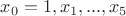 $x_0=1,x_1,...,x_5$