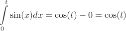 $$\int\limits_{0}^{t}\sin(x)dx = \cos(t) - 0 = \cos(t)$$