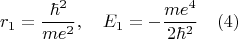 $$r_1=\frac{\hbar^2}{me^2},\,\,\,\,\,\,E_1=-\frac{me^4}{2\hbar^2}\,\,\,\,\,\,(4)$$