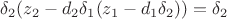 $\delta_2(z_2-d_2\delta_1(z_1-d_1\delta_2))=\delta_2$