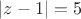 $|z-1|=5$