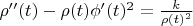 $\rho ''(t)-\rho (t) \phi '(t)^2=\frac{k}{\rho (t)^2}$