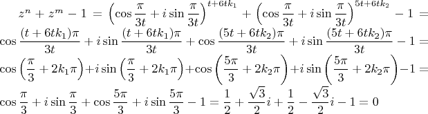 $z^{n}+z^{m}-1=\left(\cos\dfrac{\pi}{3t}+i\sin\dfrac{\pi}{3t}\right)^{t+6tk_{1}}+\left(\cos\dfrac{\pi}{3t}+i\sin\dfrac{\pi}{3t}\right)^{5t+6tk_{2}}-1=\cos\dfrac{(t+6tk_{1})\pi}{3t}+i\sin\dfrac{(t+6tk_{1})\pi}{3t}+\cos\dfrac{(5t+6tk_{2})\pi}{3t}+i\sin\dfrac{(5t+6tk_{2})\pi}{3t}-1=\cos\left(\dfrac{\pi}{3}+2k_{1}\pi\right)+i\sin\left(\dfrac{\pi}{3}+2k_{1}\pi\right)+\cos\left(\dfrac{5\pi}{3}+2k_{2}\pi\right)+i\sin\left(\dfrac{5\pi}{3}+2k_{2}\pi\right)-1=\cos\dfrac{\pi}{3}+i\sin\dfrac{\pi}{3}+\cos\dfrac{5\pi}{3}+i\sin\dfrac{5\pi}{3}-1=\dfrac{1}{2}+\dfrac{\sqrt{3}}{2}i+\dfrac{1}{2}-\dfrac{\sqrt{3}}{2}i-1=0$