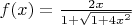 $f(x)=\frac {2x}{1+\sqrt{1+4x^2}}$