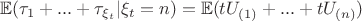 $\mathbb{E}(\tau_1 + ... + \tau_{\xi_t} | \xi_t = n) =\mathbb{E}(tU_{(1)} + ... + tU_{(n)})$