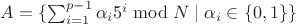 $A=\{\sum_{i=1}^{p-1} \alpha_i 5^i \bmod N \mid \alpha_i \in\{0,1\}\}$