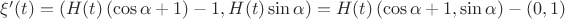 $\xi'(t) = \left( H(t) \left( \cos\alpha + 1 \right) - 1, H(t) \sin\alpha \right) = H(t) \left( \cos\alpha + 1, \sin\alpha \right) - (0, 1)$