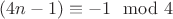 $(4n-1)\equiv -1 \mod 4$