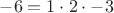 $-6=1\cdot 2\cdot-3 $