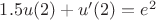 $1.5u(2) + u'(2) = e^2$