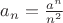 $a_n=\frac{a^n}{n^2}$