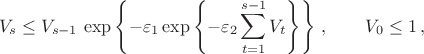 $$
V_s \le V_{s-1}\,\exp\left\{-\varepsilon_1 \exp\left\{-\varepsilon_2\sum\limits_{t=1}^{s-1}V_t \right\}\right\}\, ,\qquad V_0 \le 1\, ,
$$