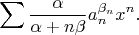 $$
\sum \frac{\alpha}{\alpha+n\beta}a_n^{\beta_n}x^n.
$$