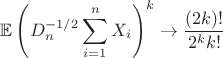 $$
\mathbb{E}\left(D_n^{-1/2}\sum\limits_{i=1}^nX_i\right)^{k}\to \frac{(2k)!}{2^kk!} 
$$