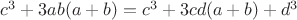 $c^3 + 3ab(a + b) = c^3 + 3cd(a + b) + d^3$