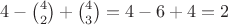 $4-\binom{4}{2}+\binom{4}{3}=4-6+4=2$