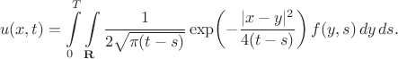 $$u(x,t) = \int \limits_0^T
\int \limits_{\mathbf{R}} \frac{1}{2\sqrt{\pi (t-s)}}
\exp \biggl(-\frac{|x-y|^2}{4 (t-s)} \biggr)\, f(y,s)\, dy\,ds.$$