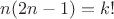$n(2n-1)=k!$