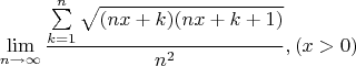 $$
\mathop {\lim }\limits_{n \to \infty } \frac{{\sum\limits_{k = 1}^n {\sqrt {(nx + k)(nx + k + 1)} } }}
{{n^2 }},(x > 0)
$$