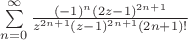 $\sum\limits_{n=0}\limits^{\infty}\frac{(-1)^n(2z-1)^{2n+1}}{z^{2n+1}(z-1)^{2n+1}(2n+1)!}$
