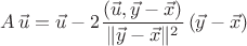 $$A\,\vec u=\vec u-2\frac{(\vec u,\vec y-\vec x)}{\|\vec y-\vec x\|^2}\,(\vec y-\vec x)$$