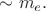$\sim m_e.$