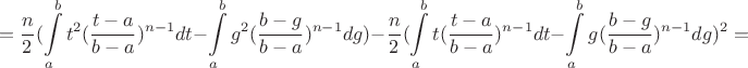 $$=\frac{n}{2}(\int\limits_{a}^b t^2(\frac{t-a}{b-a})^{n-1} dt-\int\limits_{a}^b g^2(\frac{b-g}{b-a})^{n-1} dg)-\frac{n}{2}(\int\limits_{a}^b t(\frac{t-a}{b-a})^{n-1} dt-\int\limits_{a}^b g(\frac{b-g}{b-a})^{n-1} dg)^2=
$$