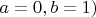 $a=0, b=1)$