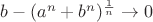$b - (a^n + b^n)^{\frac{1}{n}} \to 0$