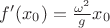 $f'(x_0) = \frac{\omega^2}{g} x_0$