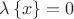 $\lambda\left\lbrace x\right\rbrace=0$