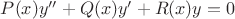 $P(x)y''+Q(x)y'+R(x)y=0$