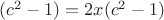 $(c^2-1)=2x(c^2-1)$