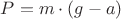$P = m \cdot (g - a)$