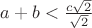 $ a+b < \frac { c\sqrt2 }{\sqrt2 }$