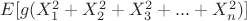 $E[g(X_1^2+X_2^2+X_3^2+...+X_n^2)]$