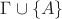 $\Gamma\cup\{A\}$