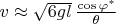$v \approx \sqrt{6 g l} \, \frac{\cos \varphi^*}{\theta}$