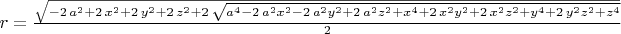 $r=\frac {\sqrt {-2\,{a}^{2}+2\,{x}^{2}+2\,{y}^{2}+2\,{z}^{2}+2\,\sqrt {{a}
^{4}-2\,{a}^{2}{x}^{2}-2\,{a}^{2}{y}^{2}+2\,{a}^{2}{z}^{2}+{x}^{4}+2\,
{x}^{2}{y}^{2}+2\,{x}^{2}{z}^{2}+{y}^{4}+2\,{y}^{2}{z}^{2}+{z}^{4}}}}{2}
$