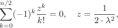 $$
\sum_{k=0}^{n/2} (-1)^k \frac{z^k}{k!}=0,\quad z=\frac{1}{2 \cdot \lambda^2},
$$