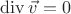 $\operatorname{div}\vec{v}=0$