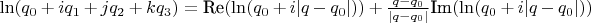 $\ln(q_0 + i q_1 + j q_2 + k q_3) = \text{Re}(\ln(q_0 + i | q - q_0 |)) + \frac{q - q_0}{| q - q_0 |} \text{Im}(\ln(q_0 + i | q - q_0 |))$