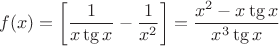 $$f(x)=\left[\frac{1}{x\tg{x}} - \frac{1}{x^2}\right]=\frac{x^2-x\tg{x}}{x^3\tg{x}}$$