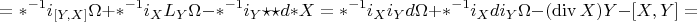 $$=\ast^{-1} i_{[Y,X]}\Omega + \ast^{-1}i_X\mathcsr{L}_Y\Omega - \ast^{-1}i_Y\star\star d\ast X=
\ast^{-1}i_X i_Y d\Omega + \ast^{-1}i_X d i_Y\Omega - (\operatorname{div}X)Y - [X,Y]=$$