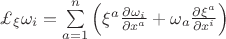 $\mathsterling_{\xi}\omega_{i}=\sum\limits_{a=1}^n\left(\xi^{a}\frac{\partial\omega_{i}}{\partial x^{a}}+\omega_{a}\frac{\partial\xi^{a}}{\partial x^{i}}\right)$