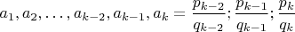 $a_1,a_2,&hellip;,a_{k-2},a_{k-1},a_k=\dfrac{p_{k-2}}{q_{k-2}};\dfrac{p_{k-1}}{q_{k-1}};\dfrac{p_k}{q_k}$