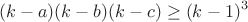 $$(k-a)(k-b)(k-c)\geq(k-1)^3$$