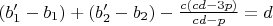 $(b_1'-b_1)+(b_2'-b_2)- \frac{c (c d - 3 p)}{c d - p}= d$