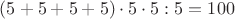 $(5+5+5+5)\cdot 5 \cdot 5:5=100$